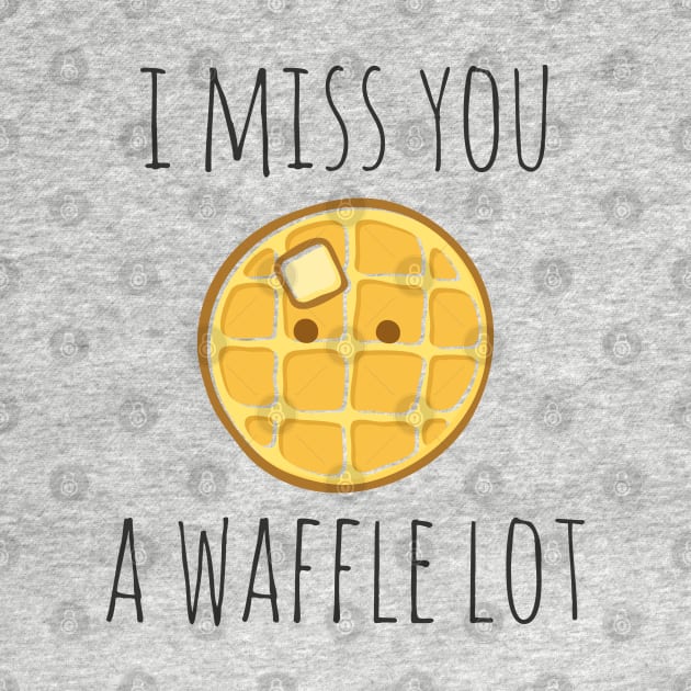 I Miss You A Waffle Lot by myndfart